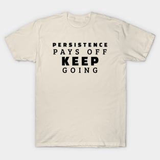 Persistence Pays Off Keep Going T-Shirt